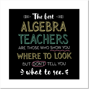 The best Algebra Teachers Appreciation Gifts - Quote Show you where to look Posters and Art